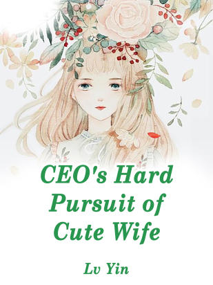 CEO's Hard Pursuit of Cute Wife